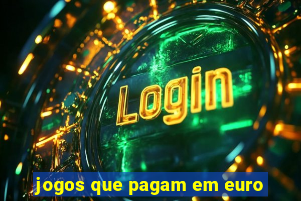 jogos que pagam em euro